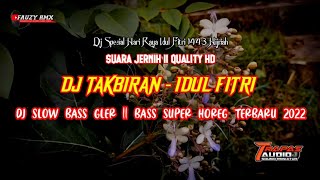 DJ TAKBIRAN IDUL FITRI 1443 HIJRIAH || SUARA JERNIH TERBARU BASS SUPER HOREG || BASS JEDOR
