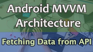 #15 Android MVVM Architecture Tutorial - Fetching Data from API