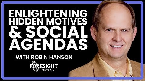 Robin Hanson: Enlightening Hidden Motives & Social Agendas @Foresight Institute