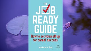 Book summary: "The Job-Ready Guide: How to Set Yourself Up for Career Success" by Anastasia de Waal