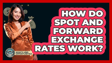 How Do Spot And Forward Exchange Rates Work? - AssetsandOpportunity.org