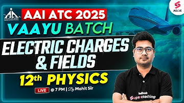 AAI ATC 2025 Preparation | AAI ATC Physics Classes | Electric Charges & Fields | Mohit Sir