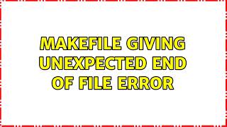 makefile giving unexpected end of file error