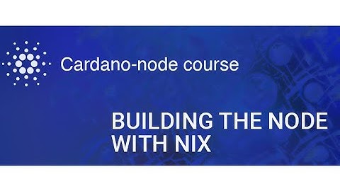 Node Course |  Building the node with NIX
