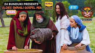 DJ BUNDUKI OLDIES SWAHILI GOSPEL MIX 2026