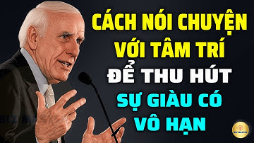 Tư Duy Bậc Thầy: Cách Nói Chuyện Với Tâm Trí Để Thu Hút Sự Giàu Có Vô Hạn | Động Lực Từ Jim Rohn