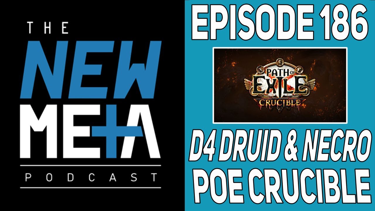 New Meta Podcast Episode 186: D4 Druid & Necro, POE Crucible