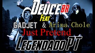 Deuce - Just Pretend [Gadjet & Arina Chloe] Legendado PT