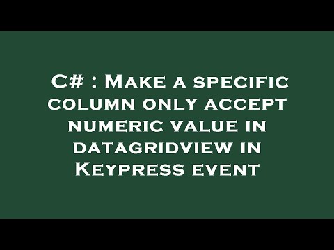C# : Make a specific column only accept numeric value in datagridview in Keypress event