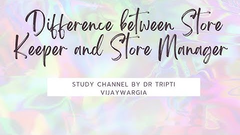 Difference between Store Keeper and Store Manager