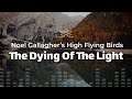 Noel Gallagher’s High Flying Birds - The Dying Of The Light (Lyrics)