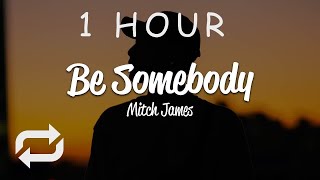 [1 HOUR 🕐 ] Mitch James - Be Somebody (Lyrics)