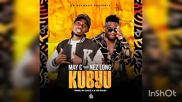 May C – kubyu ft. Nez Long Mp3 Download