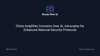🚨🤖 China Amplifies Concerns Over AI, Advocates for Enhanced National Security Protocols