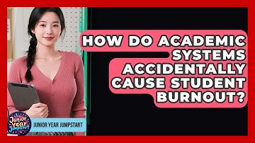 How Do Academic Systems Accidentally Cause Student Burnout? - Junior Year Jumpstart