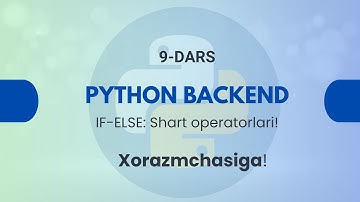 |9-Dars| IF-ELSE: Shart operatorlari! |Python BackEnd|