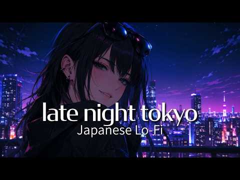 late night tokyo 🌙 Japanese Lo-Fi Mix | study / relax / late night vibes