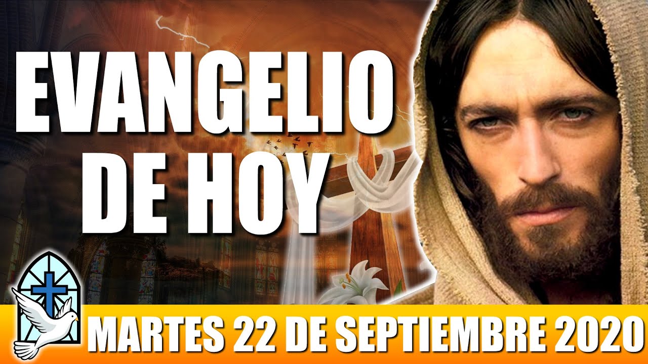 EVANGELIO DE HOY MARTES 22 DE SEPTIEMBRE 2020 EVANGELIO DEL DÍA DE