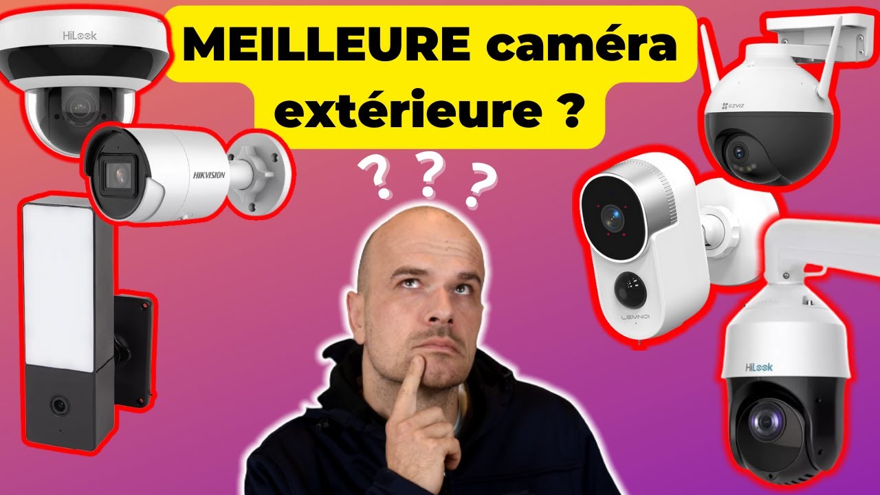 Les meilleures caméras de surveillance que j'ai testées. quelle