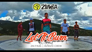 Video thumbnail of "LET IT BURN BY DJ LONZ | ZIN PAXS | INFINITE CREW #zumba #fitness #workout #cover #dance"