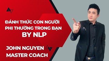 ĐÁNH THỨC CON NGƯỜI PHI THƯỜNG TRONG BẠN BẰNG NLP