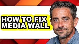 How To Fix Media Wall - Full Guide