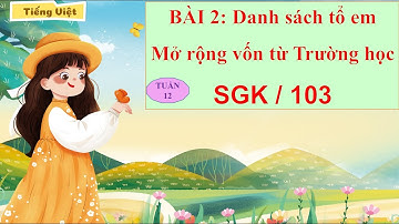 TUẦN 12   Bài 2  TIẾT 3   MỞ RỘNG VỐN TỪ TRƯỜNG HỌC