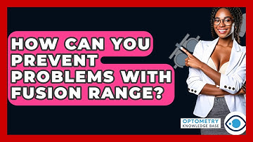 How Can You Prevent Problems With Fusion Range? - Optometry Knowledge Base
