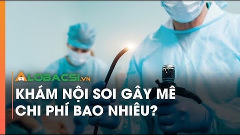 Khám nội soi gây mê chi phí bao nhiêu?