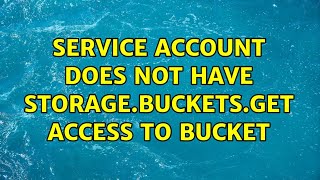 Service account does not have storage.buckets.get access to bucket