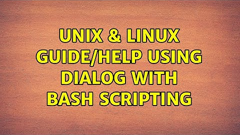 Unix & Linux: Guide/help using Dialog with bash scripting (2 Solutions!!)