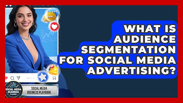 What Is Audience Segmentation For Social Media Advertising? - Social Media Business Playbook