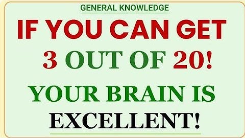 IF YOU CAN GET 3 OUT OF 20! YOUR BRAIN IS EXCELLENT GK l GENERAL Knowledge QUIZ 
