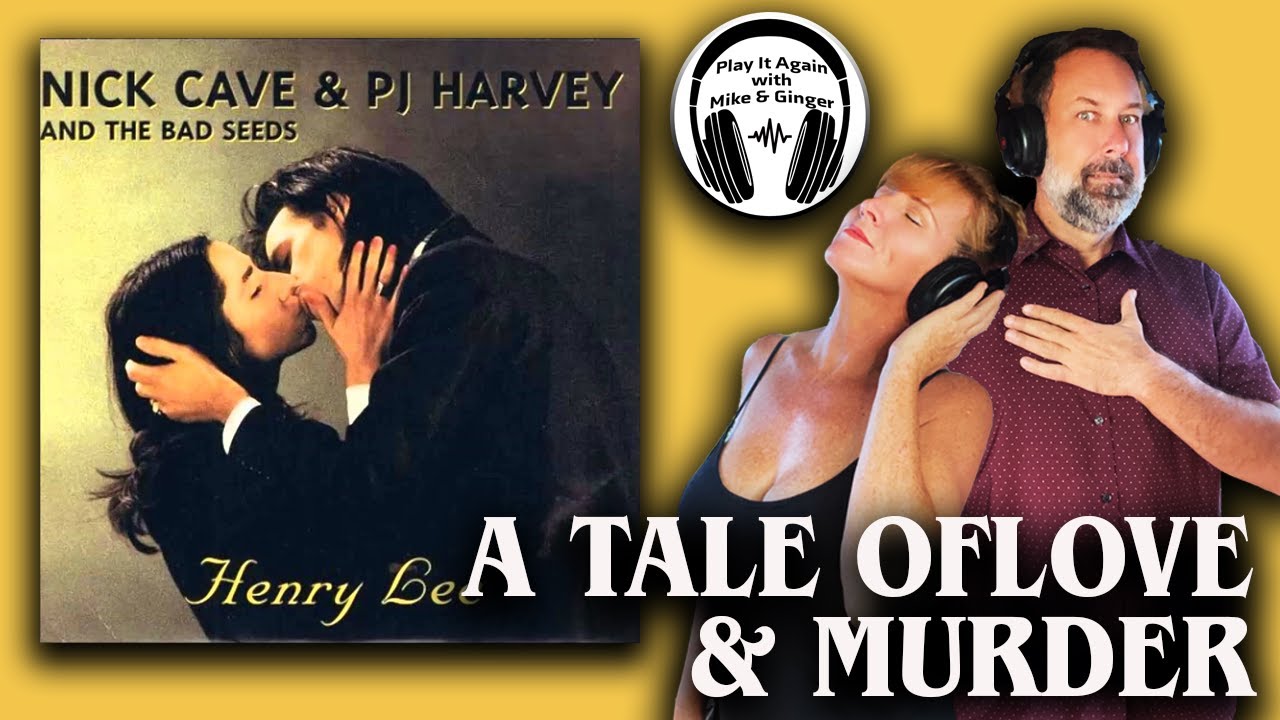 WE SHOULD'VE EXPECTED THIS Mike & Ginger React to HENRY LEE by NICK CAVE & THE BAD SEEDS f PJ HARVEY