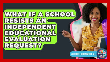 What If A School Resists An Independent Educational Evaluation Request?