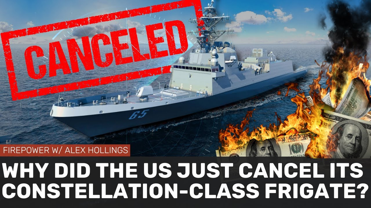 Why did the US cancel its new Constellation-class frigate?