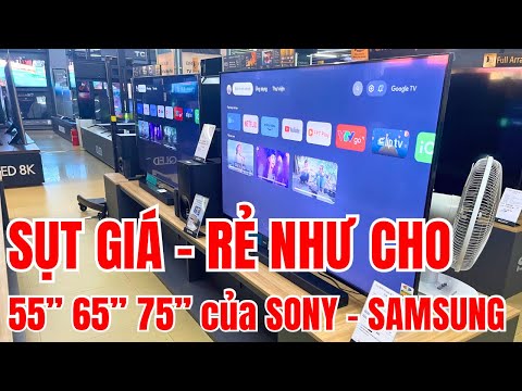 SỤT GIÁ TV 55 - 65 - 75 inch của SONY và SAMSUNG | RẺ NHƯ CHO