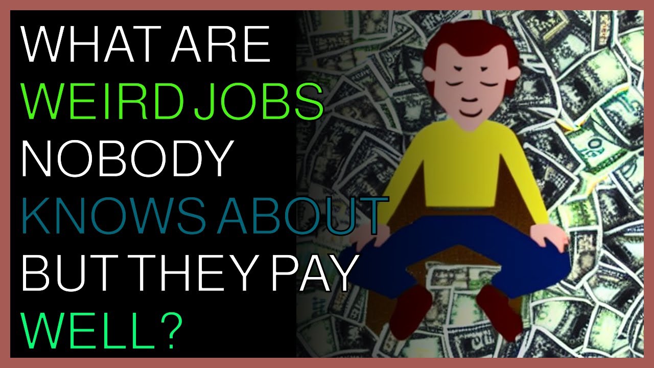 What are weird jobs nobody knows about but they pay well? YouTube