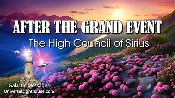 AFTER THE GRAND EVENT ~ The High Council of Sirius #grandevent