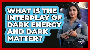 What Is The Interplay Of Dark Energy And Dark Matter?
