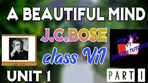 J.C.Bose , ABeautiful Mind...Class VII..Lesson 9