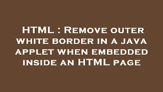 HTML : Remove outer white border in a java applet when embedded inside an HTML page
