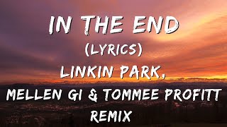 In the End (Lyrics) - Linkin Park ( Mellen Gi & Tommee Profitt Remix)