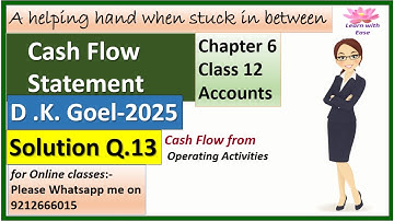 Cash Flow Statement| D K Goel 2025| Q13| Ch 6| Class 12| Accounts| Solutions D K Goel@learnwithease
