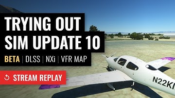 STREAM REPLAY: Sim Update 10 Beta - DLSS, NXi updates, new VFR map - Microsoft Flight Simulator