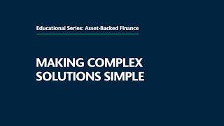 Making Complex Solutions Simple: Asset-Backed Finance (ABF)