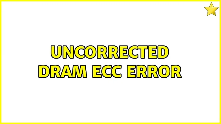 Uncorrected DRAM ECC error