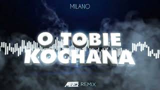 Milano - O Tobie Kochana ( MEZER REMIX )