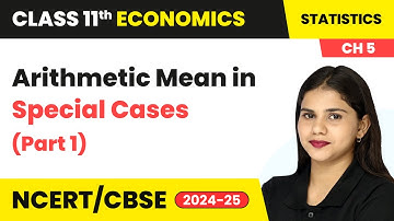 Arithmetic Mean in Special Cases (Part 1) - Measures of Central Tendency | Class 11 Economics Ch 5