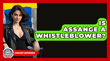 Is Assange A Whistleblower? - Learn About Libertarianism